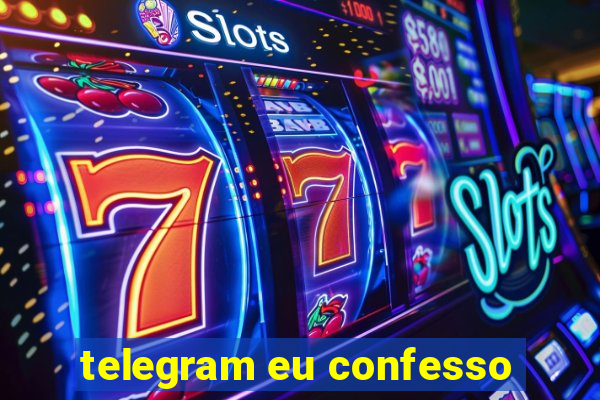 telegram eu confesso